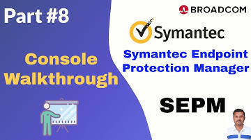 Symantec Endpoint Protection Manager (SEPM) Console Walkthrough: Features & Navigation