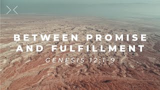 Between Promise and Fulfillment - Genesis 12:1-9