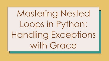 Mastering Nested Loops in Python: Handling Exceptions with Grace