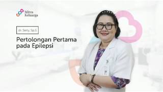 Pertolongan Pertama pada Epilepsi : dr. Serly, Sp. S : Mitra Keluarga