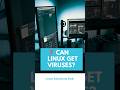 Linux Question #1 | Can Linux get viruses?