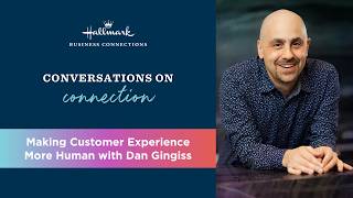 Conversations on Connection: Making Customer Experience More Human with Dan Gingiss