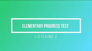 Elementary Progress Test Listening 2