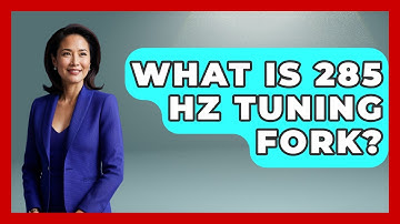 What Is 285 Hz Tuning Fork? - Holy Harmonies