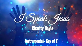 I Speak Jesus - Charity Gayle - Instrumental with lyrics - original key