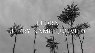 Flora - Jerry Kamit (Cover) | Veronica Dina Saga