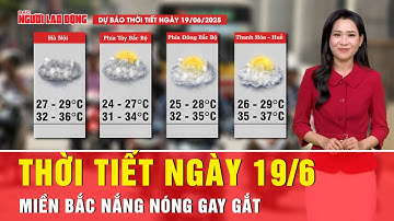 Thời tiết ngày 19/6: Miền Bắc ngày nắng nóng, chiều tối mưa rào và dông | Tin tức