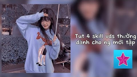 Tut 4 skill vds thường siêu dễ cho người mới