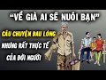 Về già ai sẽ nuôi bạn, câu chuyện đau lòng nhưng rất thực tế của đời người | NGẪM PLUS