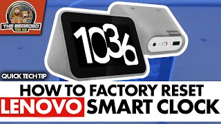 How to Factory Reset Lenovo Smart Clock | Wiping the Lenovo Smart Clock