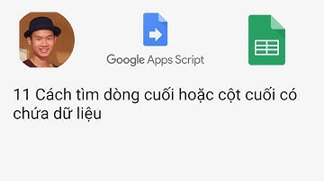 11 Cách tìm dòng cuối hoặc cột cuối có chứa dữ liệu Google Sheets