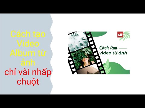 Cách tạo Video Album từ ảnh chỉ vài nhấp chuột | Thủ thuật hay