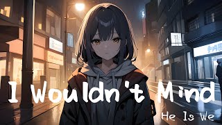 Download Lagu I Wouldn't Mind ‧ He Is We ‧ 1-Hour Loop ‧ Power-Saving Mode in 10 Seconds MP3