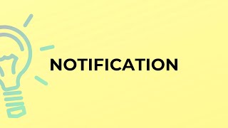 What is the meaning of the word NOTIFICATION?