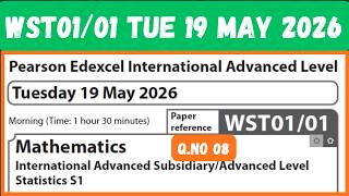 WST01/01 MAY 2026 Q 08 Statistics S1 IAL Mathematics Pearson Edexcel Tuesday 19 May 2026 IAL S1