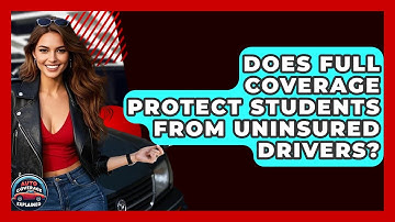 Does Full Coverage Protect Students From Uninsured Drivers? - Auto Coverage Explained