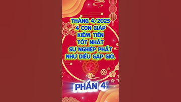 THÁNG 4/2025 - 4 CON GIÁP KIẾM TIỀN TỐT NHẤT, SỰ NGHIỆP PHẤT NHƯ DIỀU GẶP GIÓ - Phần 4 #tuvi