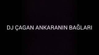 Ankaranın Bağları Remix (Djçağan Çeli̇k)