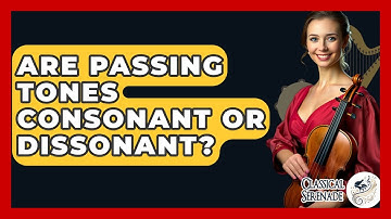 Are Passing Tones Consonant Or Dissonant? - Classical Serenade