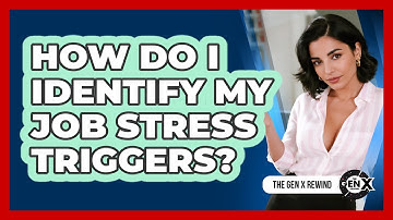 How Do I Identify My Job Stress Triggers?