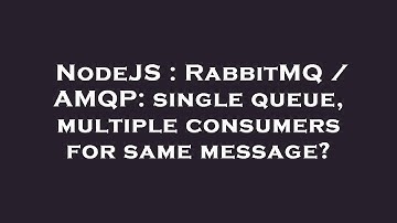 NodeJS : RabbitMQ / AMQP: single queue, multiple consumers for same message?
