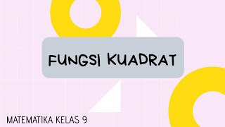 FUNGSI KUADRAT : MATEMATIKA KELAS 9 SMP