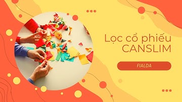 Phương pháp lọc cổ phiếu theo tiêu chí CANSLIM - FIALDA