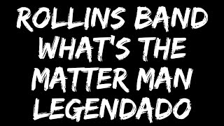 Rollins Band - What’s the Matter Man (Legendado)