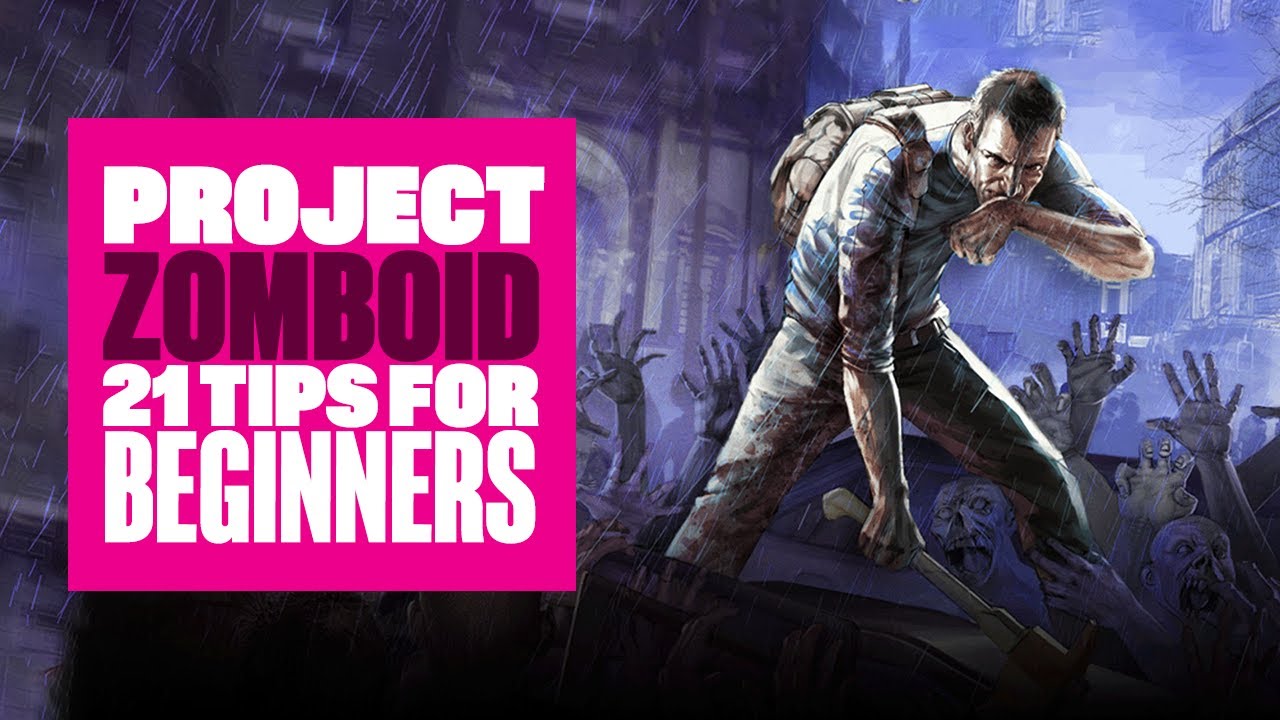 21 Project Zomboid Beginner's Tips - WHAT NEW PLAYERS NEED TO KNOW ...