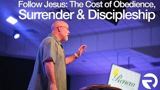 Follow Jesus: The Cost of Obedience, Surrender & Discipleship