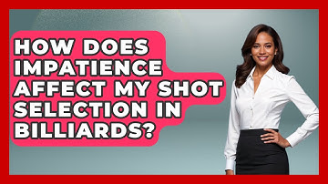 How Does Impatience Affect My Shot Selection In Billiards? - Billiards Hustlers