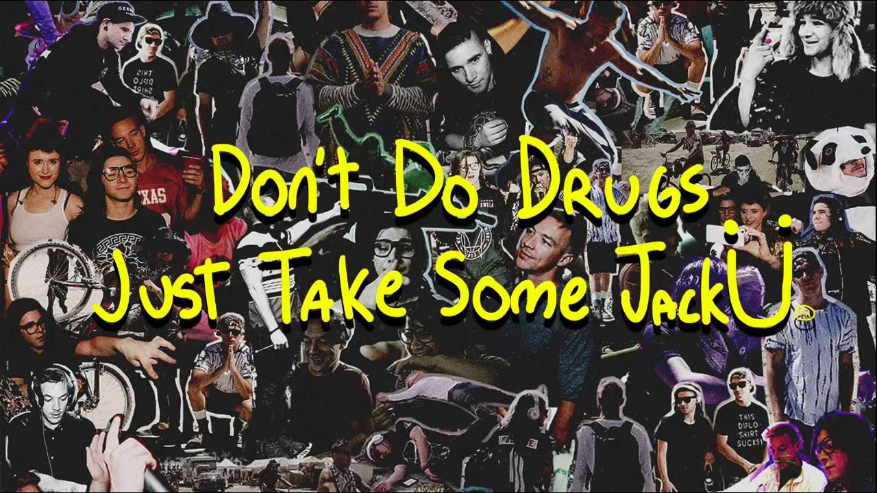 Jack Ü Dont Do Drugs Just Take Some Jack Ü Mad'Wolf Mix YouTube