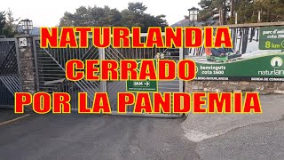 NATURLANDIA CERRADO POR LA PANDEMIA