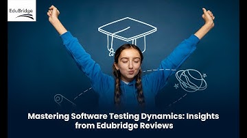 Mastering Software Testing Dynamics: Insights from Edubridge Reviews