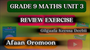 Grade 9 Maths Unit 3|Review Exercise|Gilgaala Keessa Deebii|Afaan Oromoon