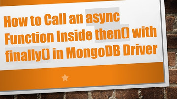 How to Call an async Function Inside then() with finally() in MongoDB Driver