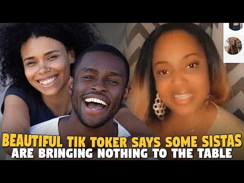 Beautiful Tik Toker Says Some Sistas Are Bringing NOTHING to the Table...AND GUESS WHO GOT MAD?