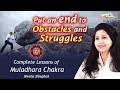 Complete lessons of muladhara chakra  put an end to obstacles and struggles