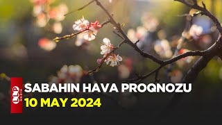 SABAHIN HAVA PROQNOZU, 10 may 2024 Hava haqqinda Resimi