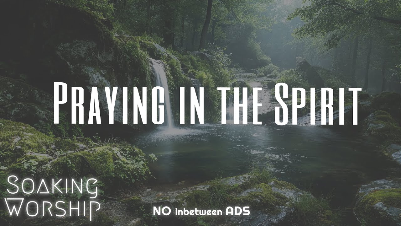 Praying in the Spirit – Tongues Prayer Music, Holy Spirit Worship, Deep Soaking Instrumental