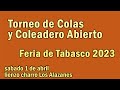 Torneo de Colas y Coleadero Abierto - Feria de Tabasco 2023 - sabado 1 abril