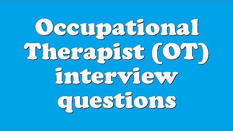 Occupational Therapist (OT) interview questions
