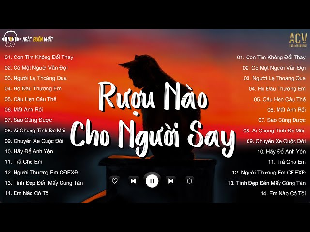 Con Tim Không Đổi Thay - Rượu Nào Dành Cho Người Say, Đừng Hẹn Kiếp Sau| Nhạc Trẻ Nhẹ Nhàng Hay Nhất class=