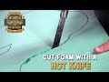 Cutting Foam With a Hot Knife