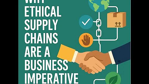 "Why Ethical Supply Chains Are a Business Imperative"