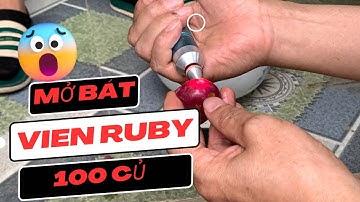 Mở Bát Viên Ruby 100 Củ. Hồi hộp đến nghẹt thở .