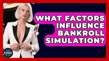 What Factors Influence Bankroll Simulation? - The Blackjack Blueprint