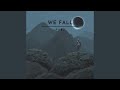We fall