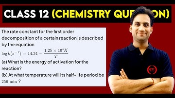 The rate constant for the first order decomposition of a certain reaction is described by the