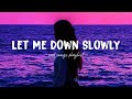 Let Me Down Slowly ♫ Sad songs playlist for broken hearts ~ Depressing Songs That Will Make You Cry